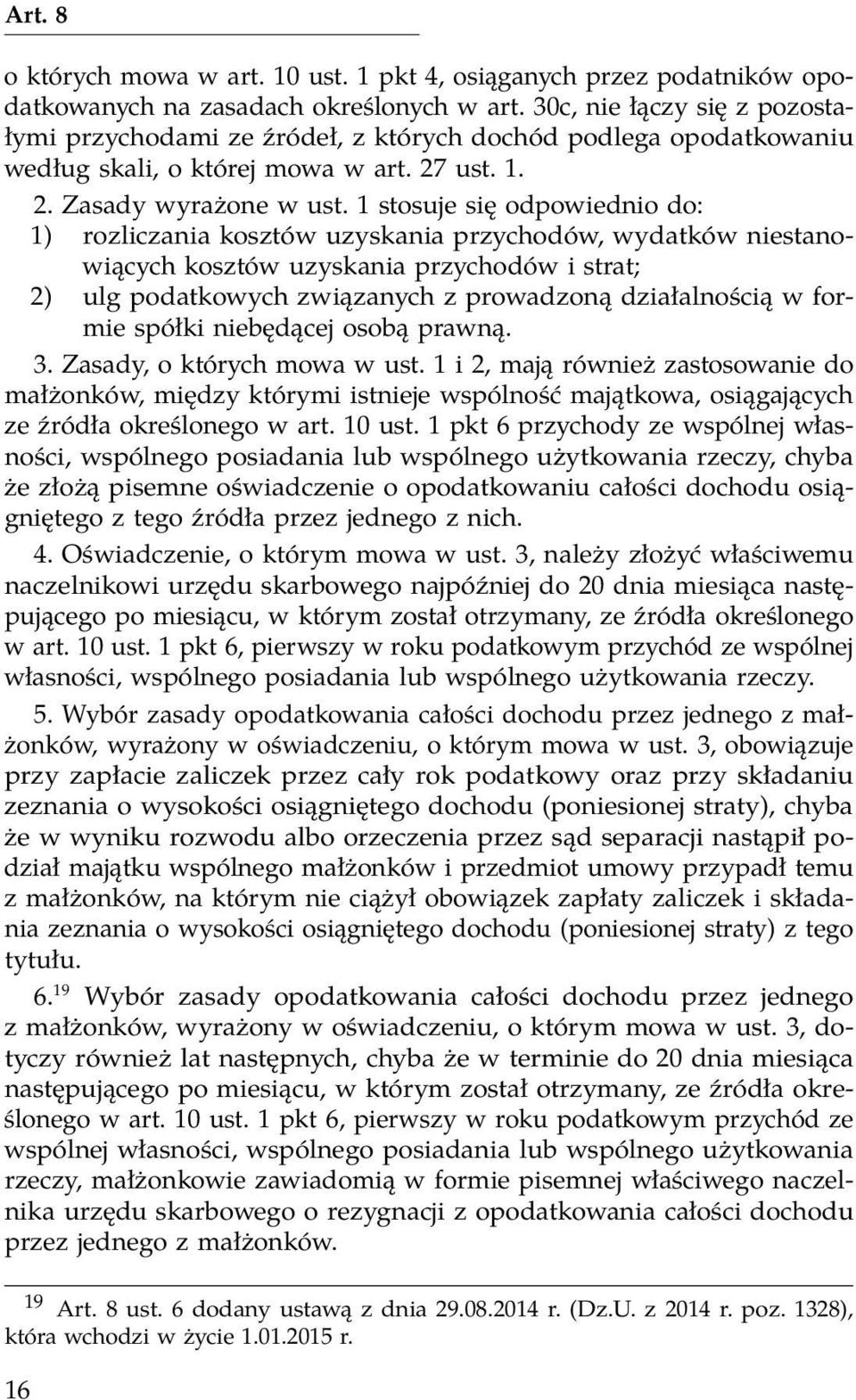 1 stosuje się odpowiednio do: 1) rozliczania kosztów uzyskania przychodów, wydatków niestanowiących kosztów uzyskania przychodów i strat; 2) ulg podatkowych związanych z prowadzoną działalnością w