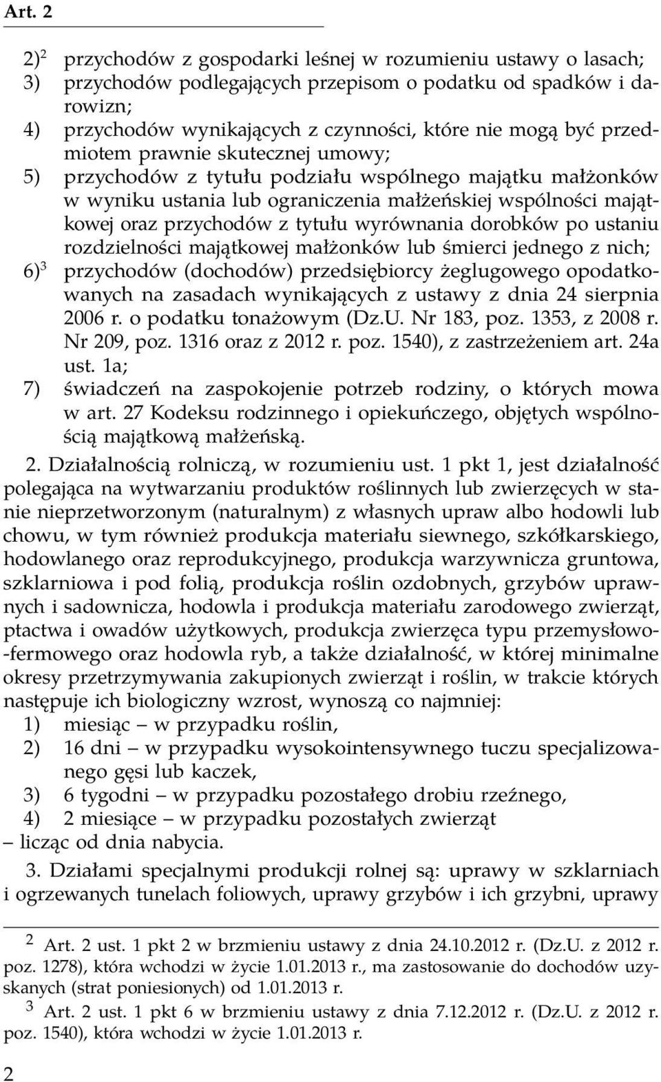 wyrównania dorobków po ustaniu rozdzielności majątkowej małżonków lub śmierci jednego z nich; 6) 3 przychodów (dochodów) przedsiębiorcy żeglugowego opodatkowanych na zasadach wynikających z ustawy z