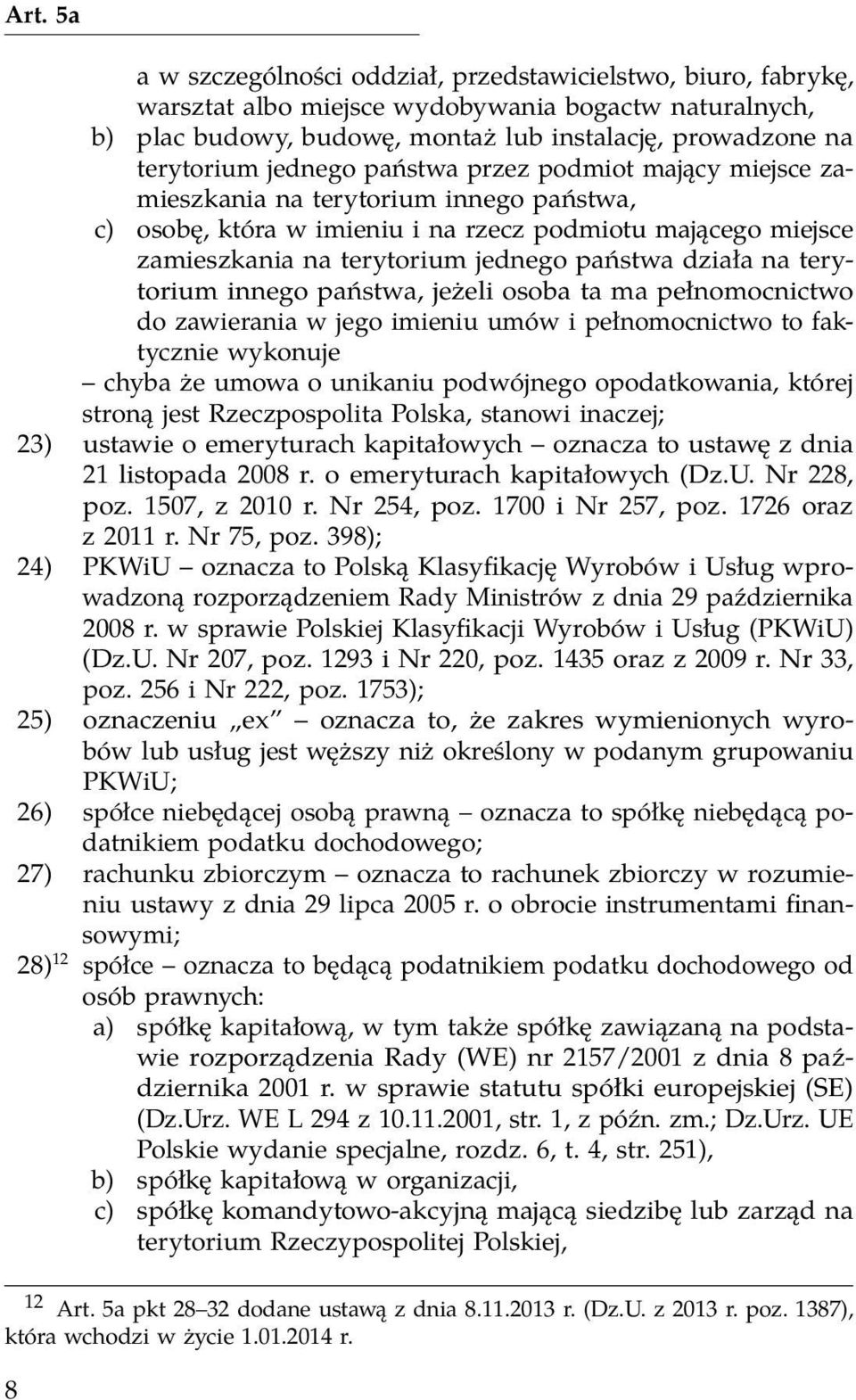 działa na terytorium innego państwa, jeżeli osoba ta ma pełnomocnictwo do zawierania w jego imieniu umów i pełnomocnictwo to faktycznie wykonuje chyba że umowa o unikaniu podwójnego opodatkowania,