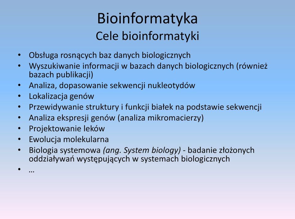 funkcji białek na podstawie sekwencji Analiza ekspresji genów (analiza mikromacierzy) Projektowanie leków Ewolucja