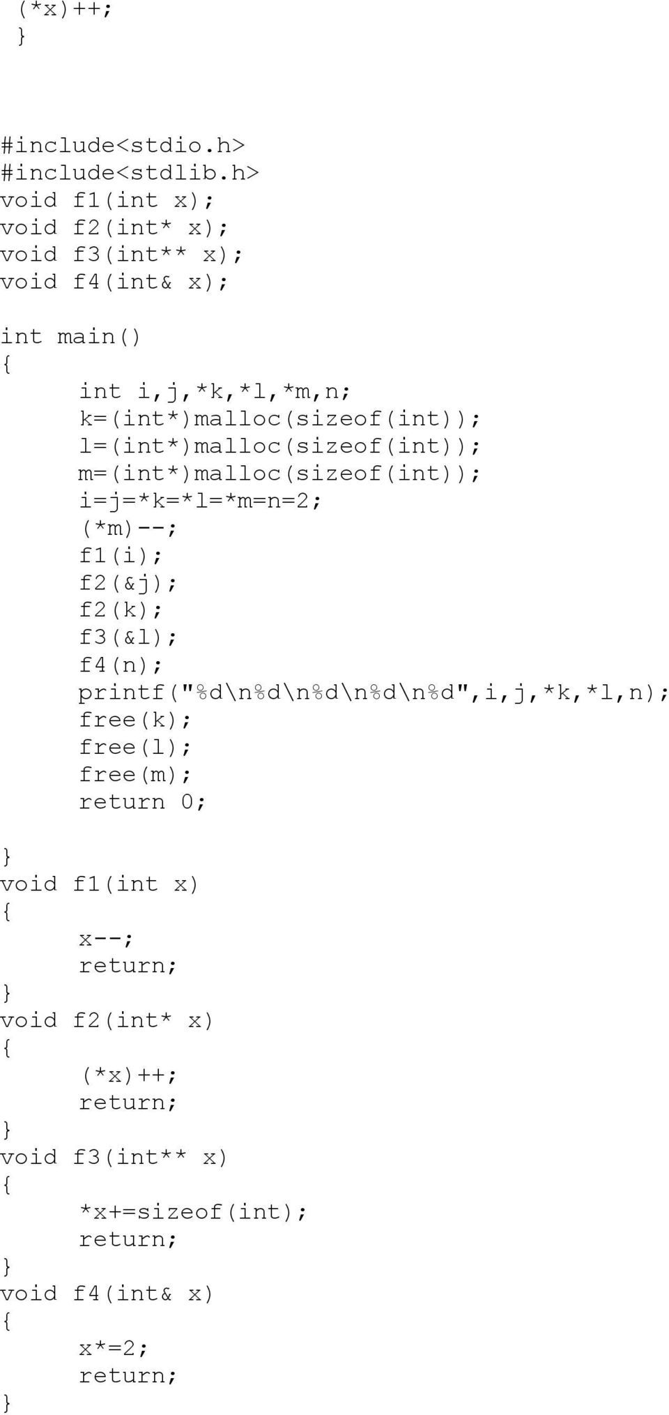 k=(int*)malloc(sizeof(int)); l=(int*)malloc(sizeof(int)); m=(int*)malloc(sizeof(int)); i=j=*k=*l=*m=n=2; (*m)--;