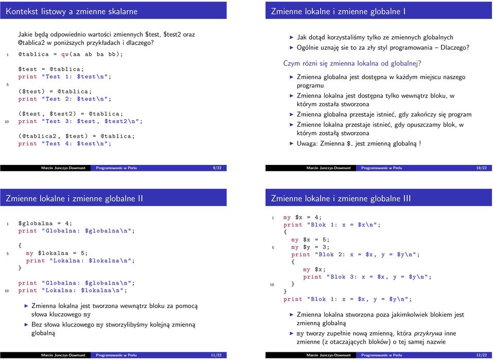 \n"; ( @tablica2, $test ) = @tablica ; print " Test 4: $test \n"; Jak dotąd korzystaliśmy tylko ze zmiennych globalnych Ogólnie uznaję sie to za zły styl programowania Dlaczego?