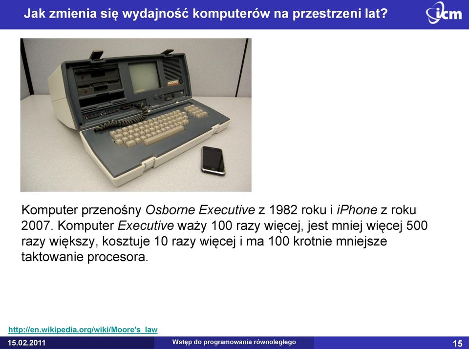 Komputer Executive waży 100 razy więcej, jest mniej więcej 500 razy większy, kosztuje 10