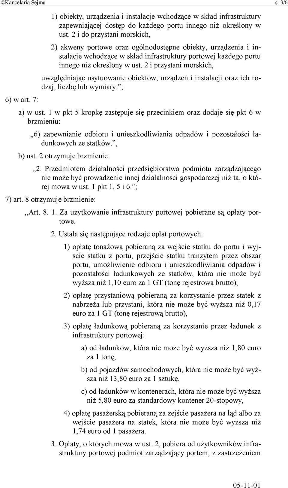 2 i przystani morskich, uwzględniając usytuowanie obiektów, urządzeń i instalacji oraz ich rodzaj, liczbę lub wymiary. ; 6) w art. 7: a) w ust.