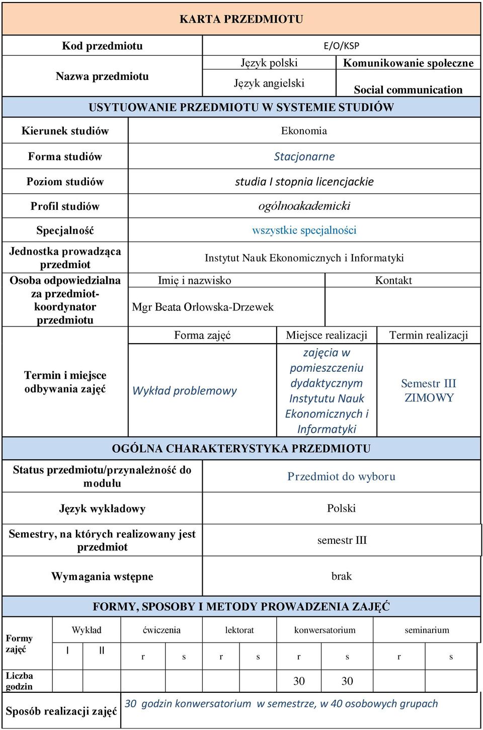 przedmiotu Termin i miejsce odbywania zajęć Imię i nazwisko Mgr Beata Orłowska-Drzewek wszystkie specjalności Instytut Nauk Ekonomicznych i Informatyki Kontakt Forma zajęć Miejsce realizacji Termin