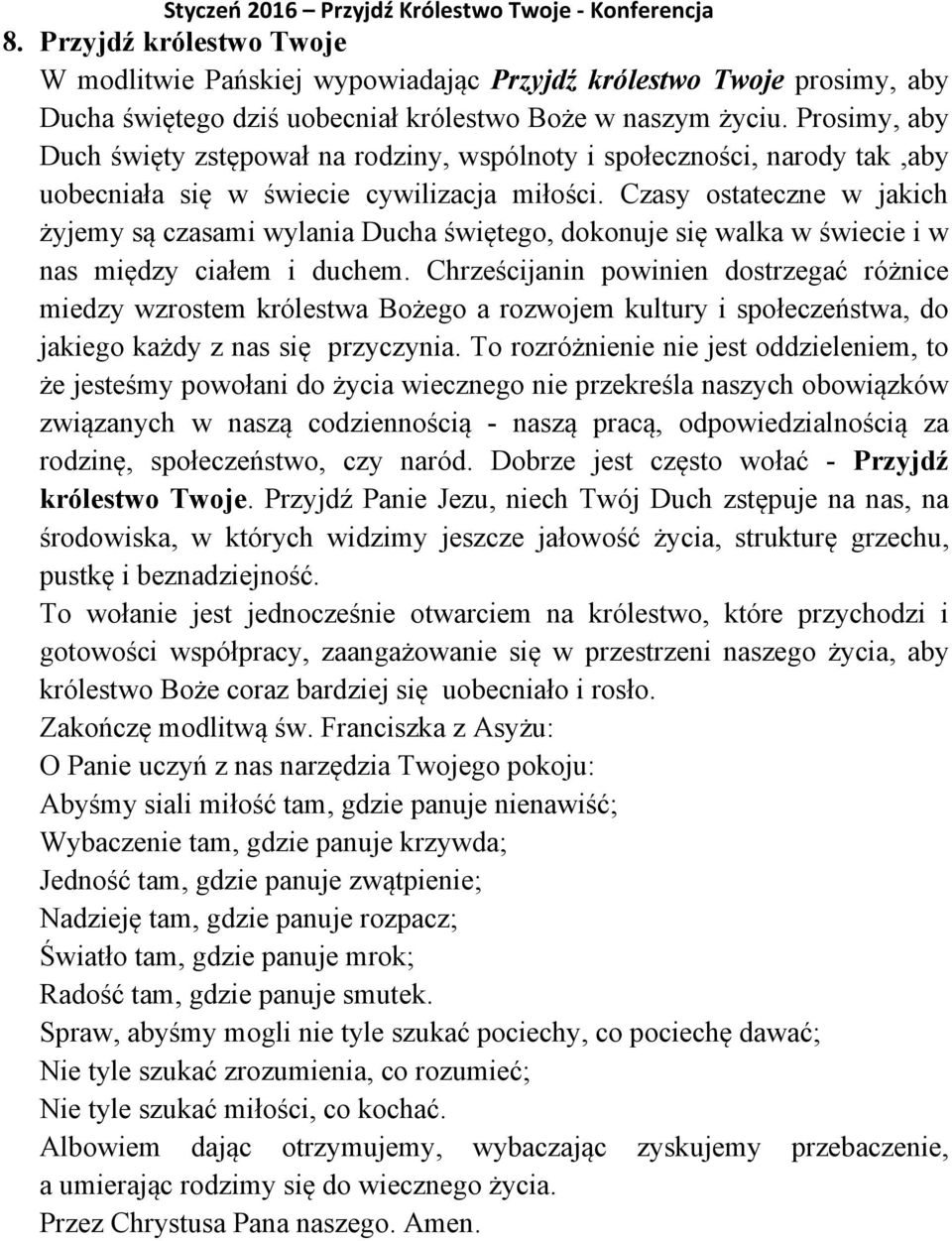 Czasy ostateczne w jakich żyjemy są czasami wylania Ducha świętego, dokonuje się walka w świecie i w nas między ciałem i duchem.