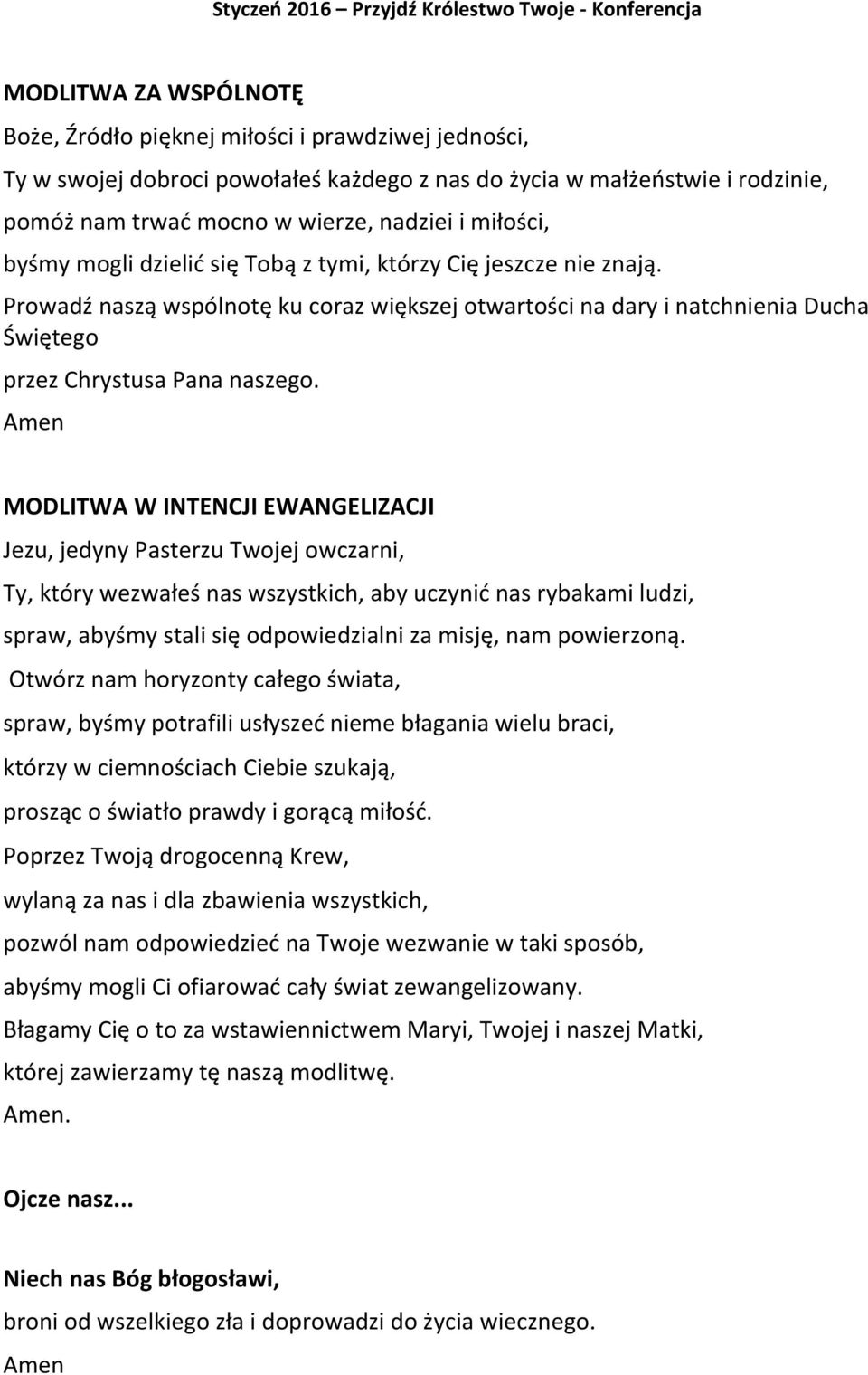 Amen MODLITWA W INTENCJI EWANGELIZACJI Jezu, jedyny Pasterzu Twojej owczarni, Ty, który wezwałeś nas wszystkich, aby uczynić nas rybakami ludzi, spraw, abyśmy stali się odpowiedzialni za misję, nam
