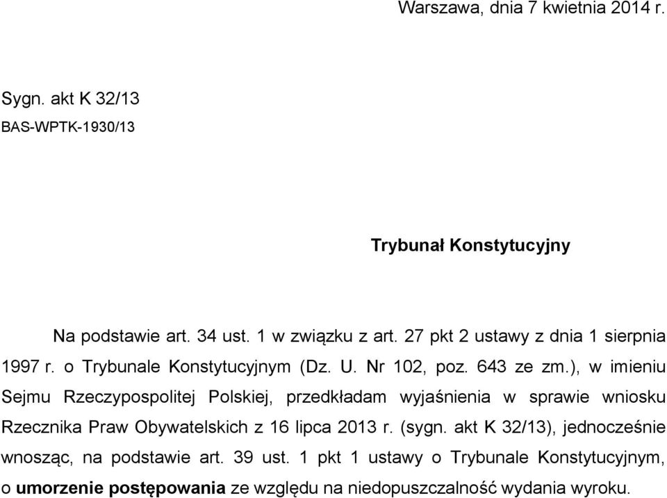 ), w imieniu Sejmu Rzeczypospolitej Polskiej, przedkładam wyjaśnienia w sprawie wniosku Rzecznika Praw Obywatelskich z 16 lipca 2013 r.