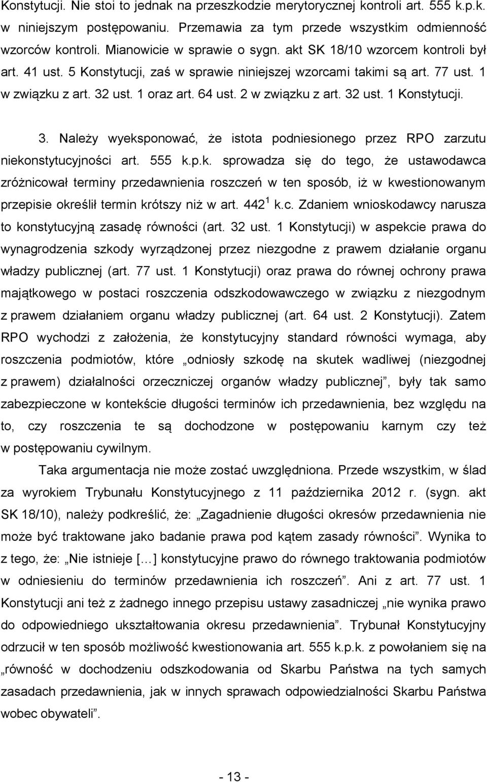 2 w związku z art. 32 ust. 1 Konstytucji. 3. Należy wyeksponować, że istota podniesionego przez RPO zarzutu niekonstytucyjności art. 555 k.p.k. sprowadza się do tego, że ustawodawca zróżnicował terminy przedawnienia roszczeń w ten sposób, iż w kwestionowanym przepisie określił termin krótszy niż w art.