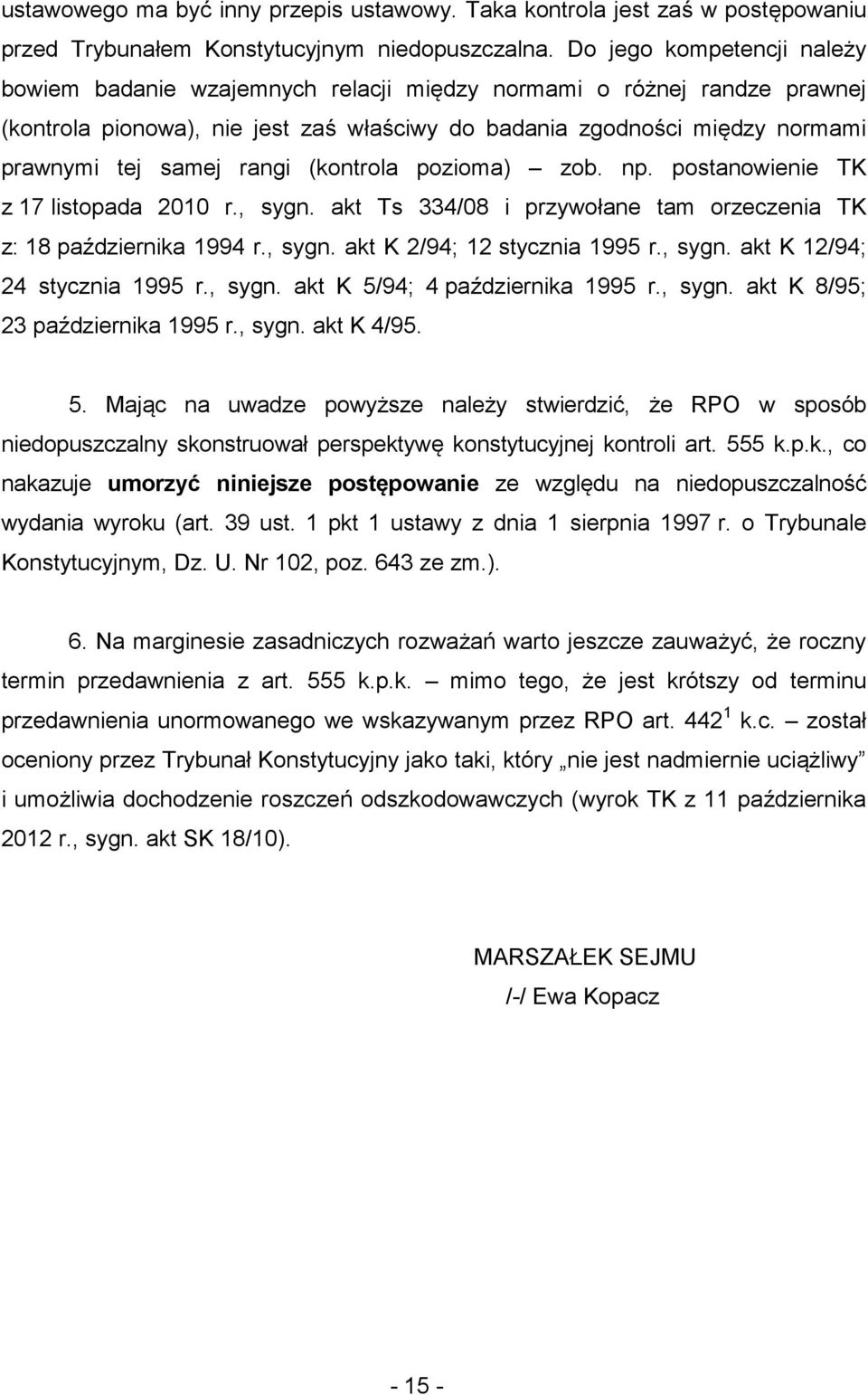 rangi (kontrola pozioma) zob. np. postanowienie TK z 17 listopada 2010 r., sygn. akt Ts 334/08 i przywołane tam orzeczenia TK z: 18 października 1994 r., sygn. akt K 2/94; 12 stycznia 1995 r., sygn. akt K 12/94; 24 stycznia 1995 r.