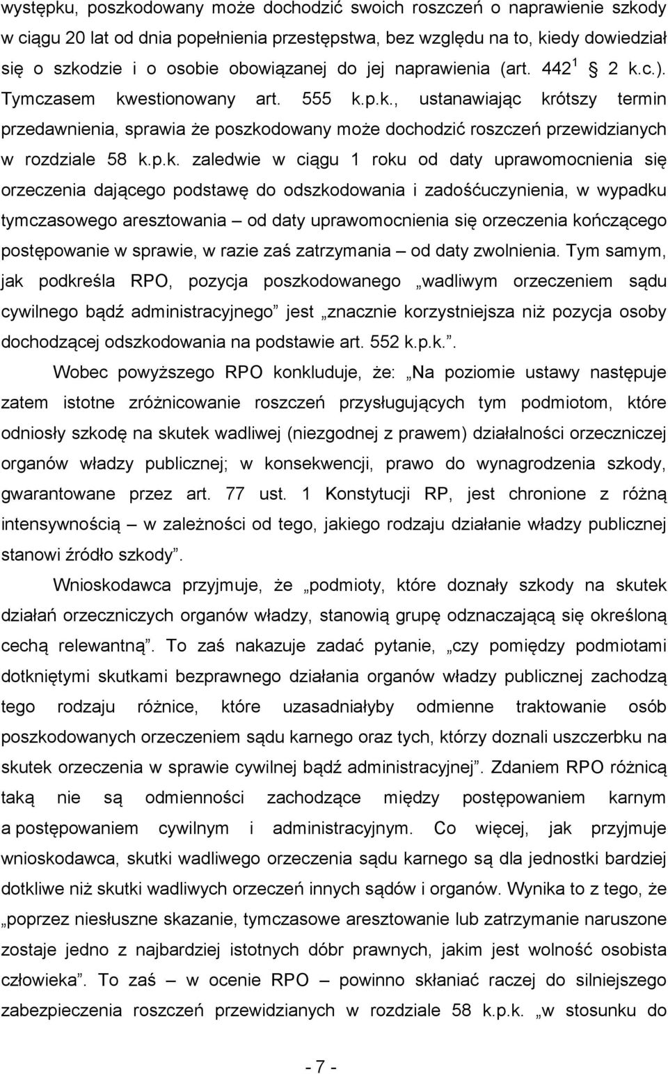 p.k. zaledwie w ciągu 1 roku od daty uprawomocnienia się orzeczenia dającego podstawę do odszkodowania i zadośćuczynienia, w wypadku tymczasowego aresztowania od daty uprawomocnienia się orzeczenia