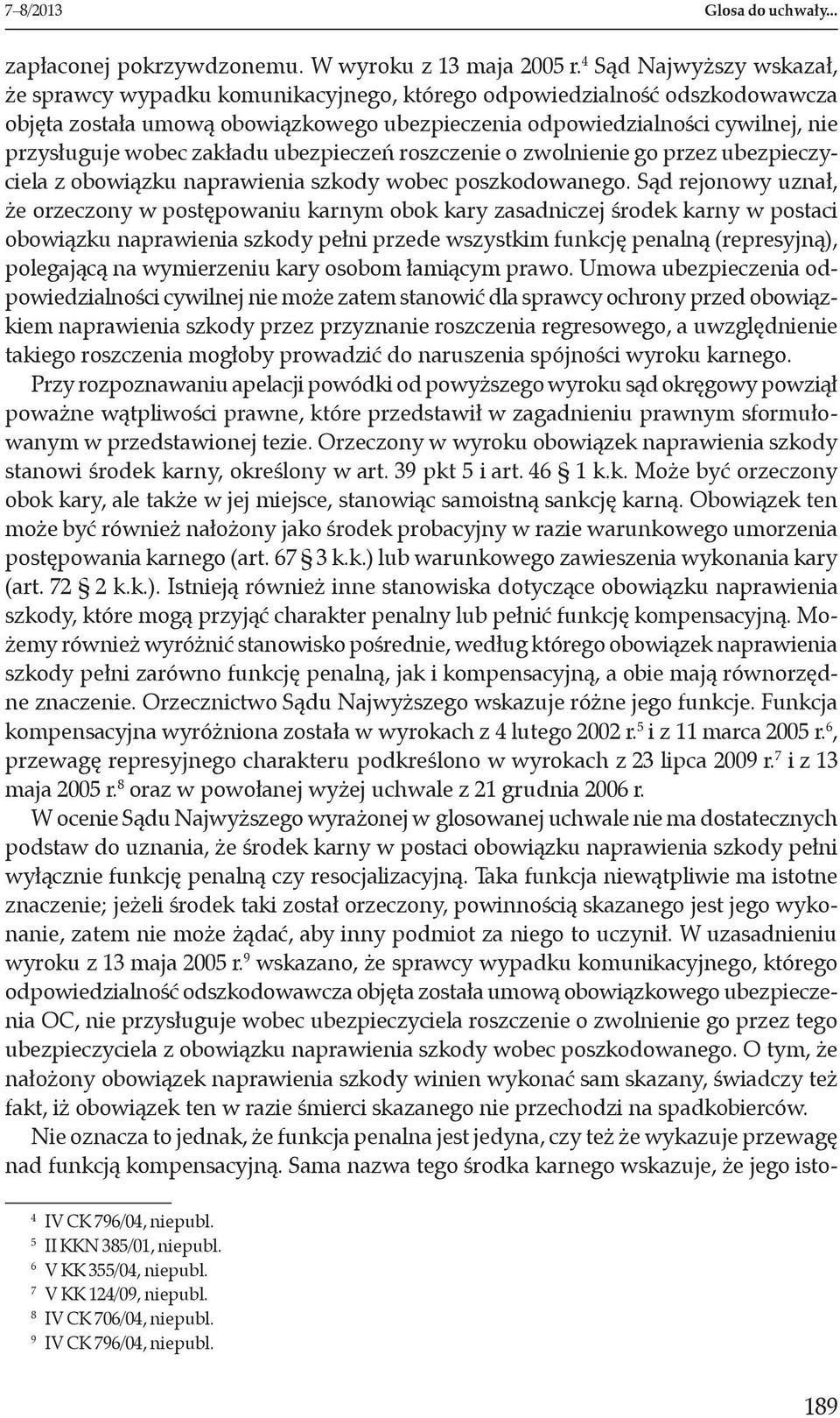 zakładu ubezpieczeń roszczenie o zwolnienie go przez ubezpieczyciela z obowiązku naprawienia szkody wobec poszkodowanego.