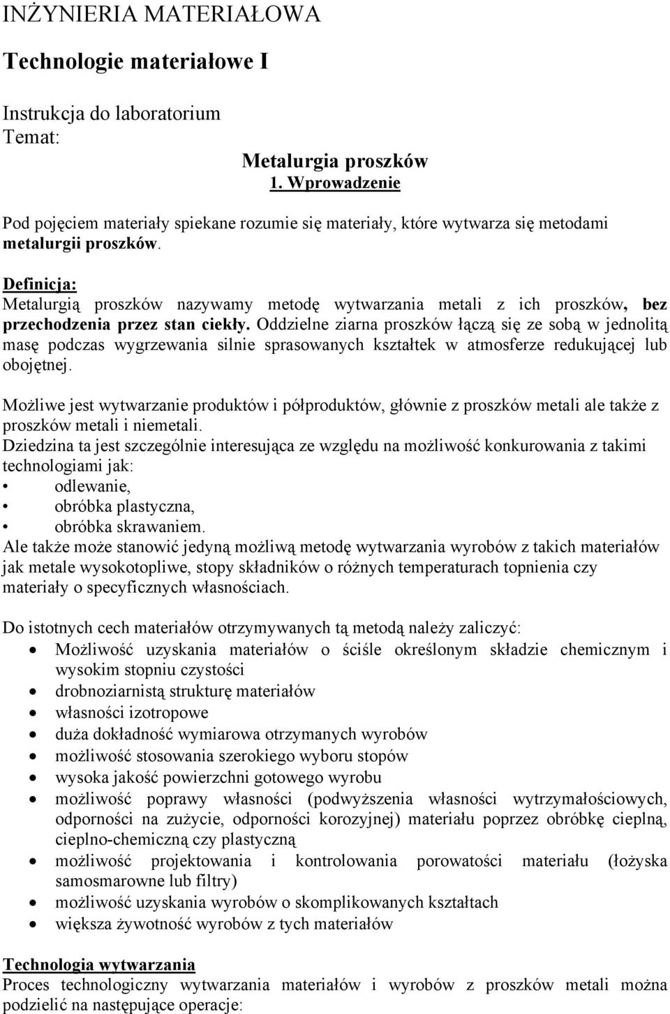 Definicja: Metalurgią proszków nazywamy metodę wytwarzania metali z ich proszków, bez przechodzenia przez stan ciekły.