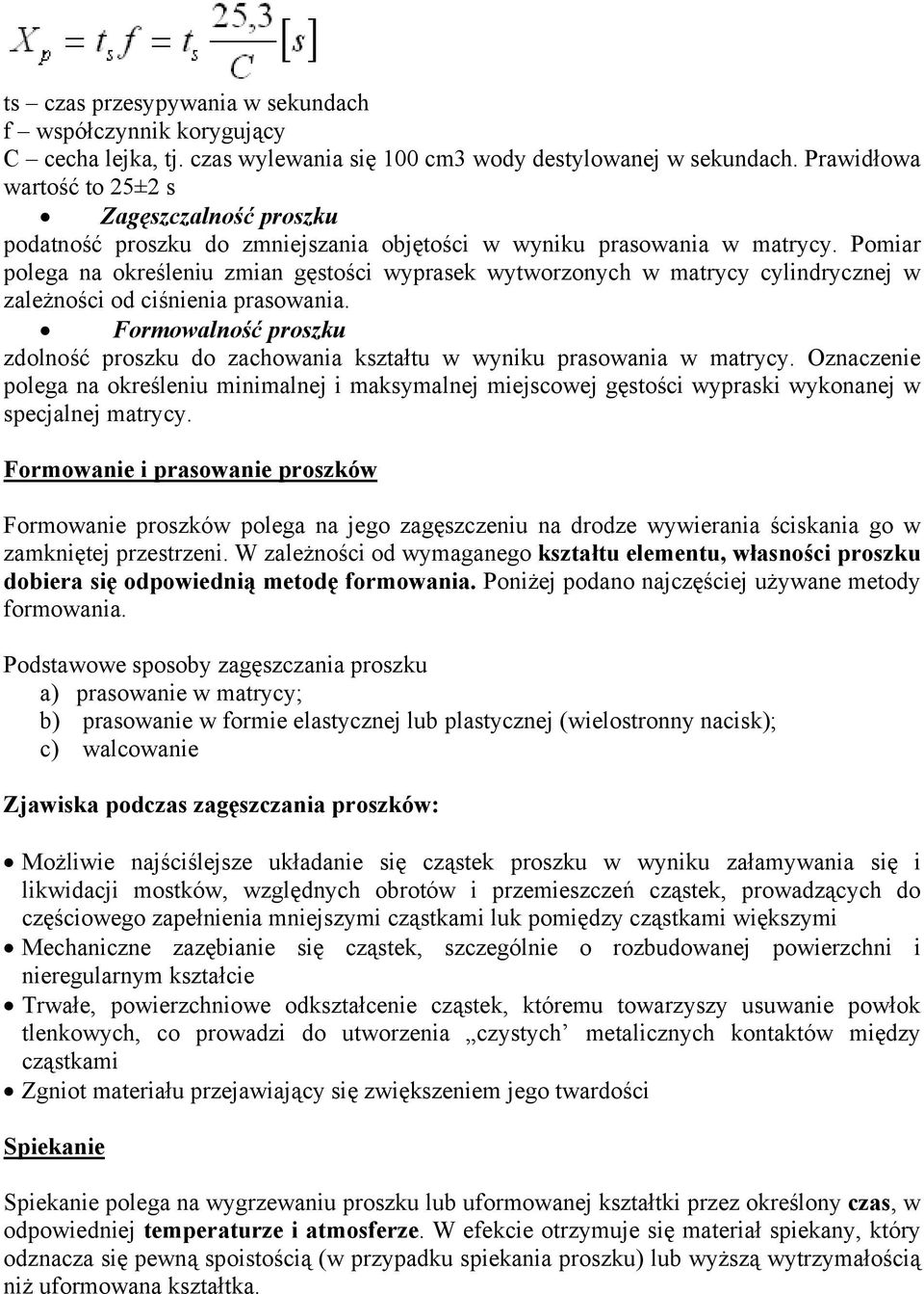 Pomiar polega na określeniu zmian gęstości wyprasek wytworzonych w matrycy cylindrycznej w zależności od ciśnienia prasowania.