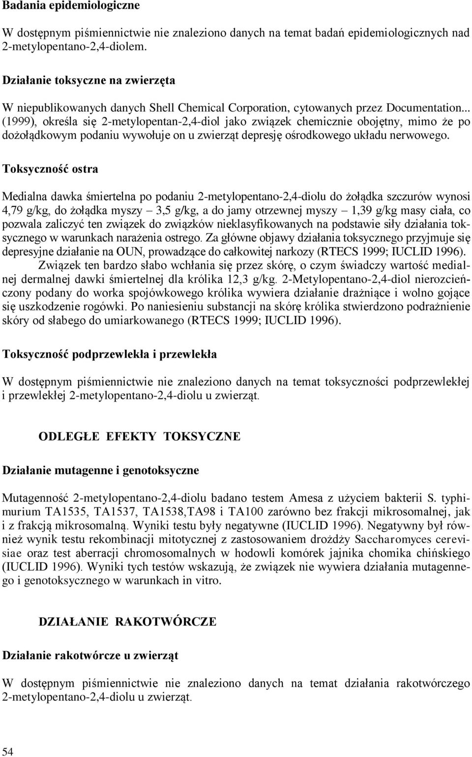 .. (1999), określa się 2-metylopentan-2,4-diol jako związek chemicznie obojętny, mimo że po dożołądkowym podaniu wywołuje on u zwierząt depresję ośrodkowego układu nerwowego.