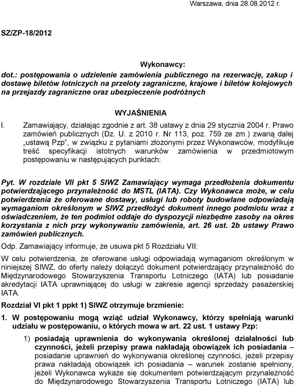 podróżnych WYJAŚNIENIA I. Zamawiający, działając zgodnie z art. 38 ustawy z dnia 29 stycznia 2004 r. Prawo zamówień publicznych (Dz. U. z 2010 r. Nr 113, poz. 759 ze zm.