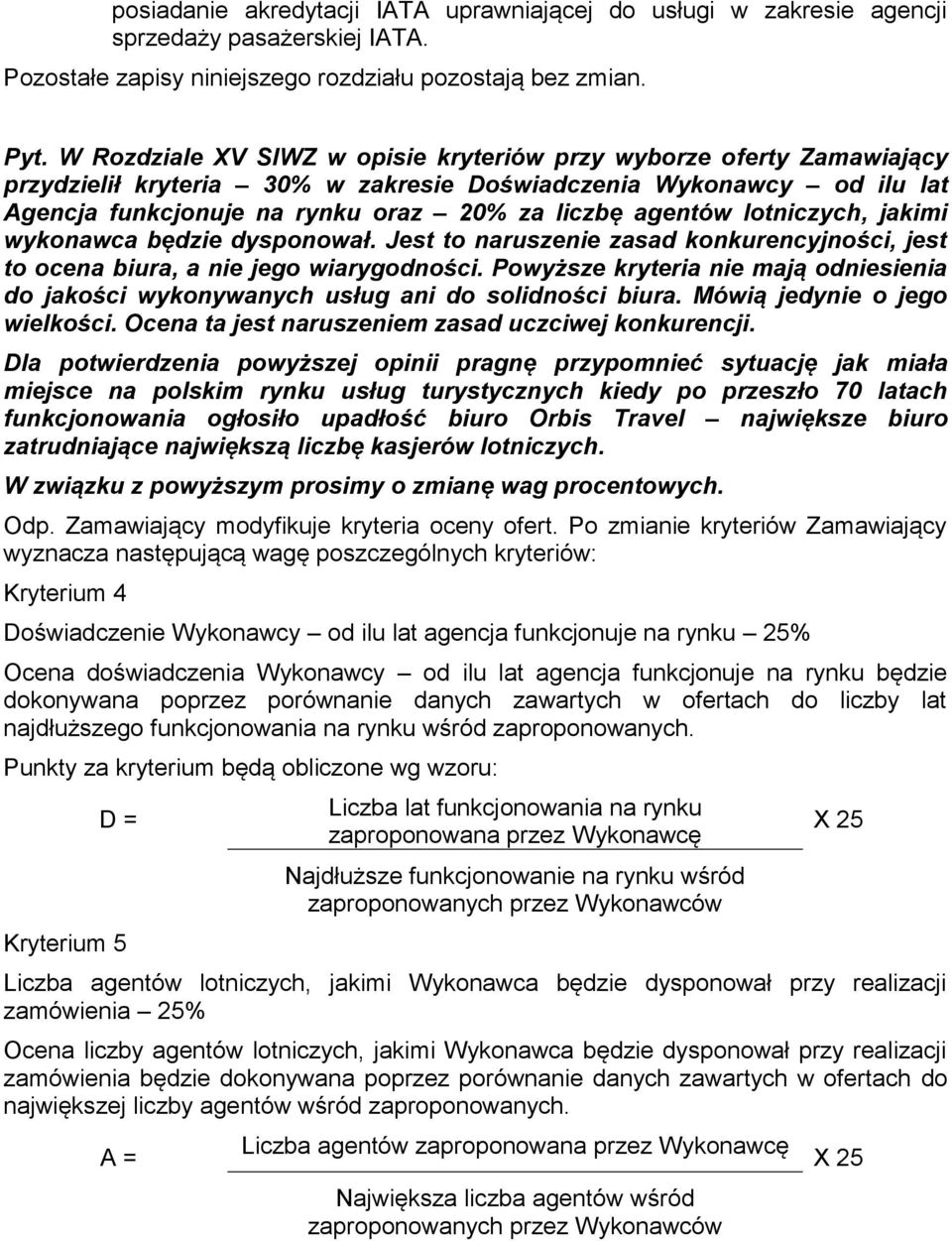 lotniczych, jakimi wykonawca będzie dysponował. Jest to naruszenie zasad konkurencyjności, jest to ocena biura, a nie jego wiarygodności.