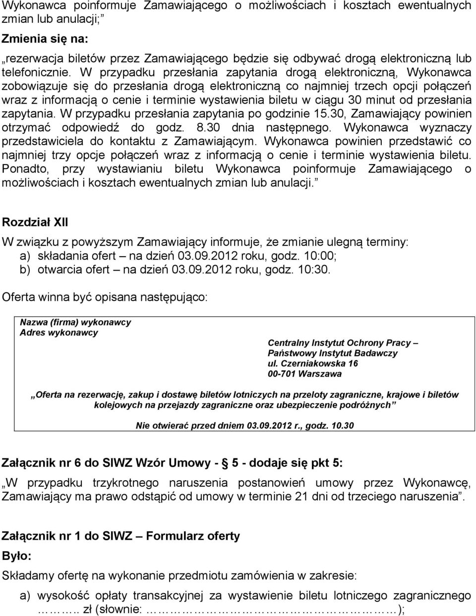 W przypadku przesłania zapytania drogą elektroniczną, Wykonawca zobowiązuje się do przesłania drogą elektroniczną co najmniej trzech opcji połączeń wraz z informacją o cenie i terminie wystawienia