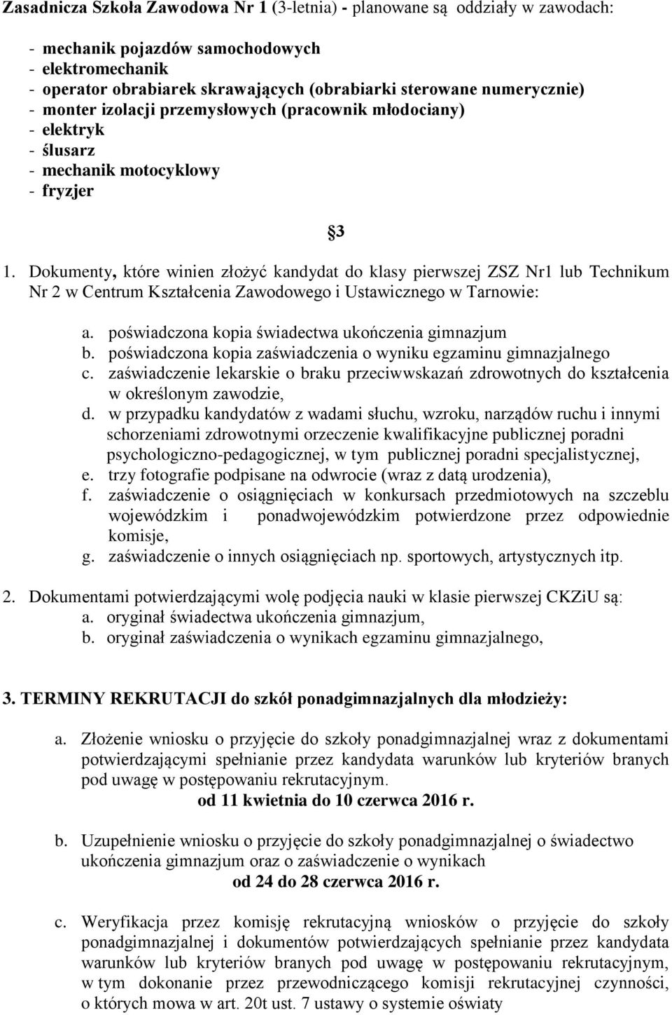 Dokumenty, które winien złożyć kandydat do klasy pierwszej ZSZ Nr1 lub Technikum Nr 2 w Centrum Kształcenia Zawodowego i Ustawicznego w Tarnowie: a.