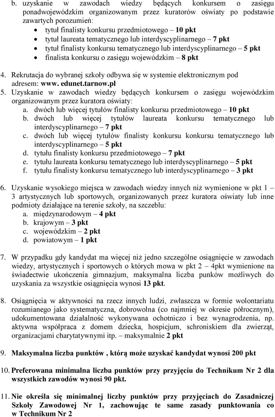 Rekrutacja do wybranej szkoły odbywa się w systemie elektronicznym pod adresem: www. edunet.tarnow.pl 5.