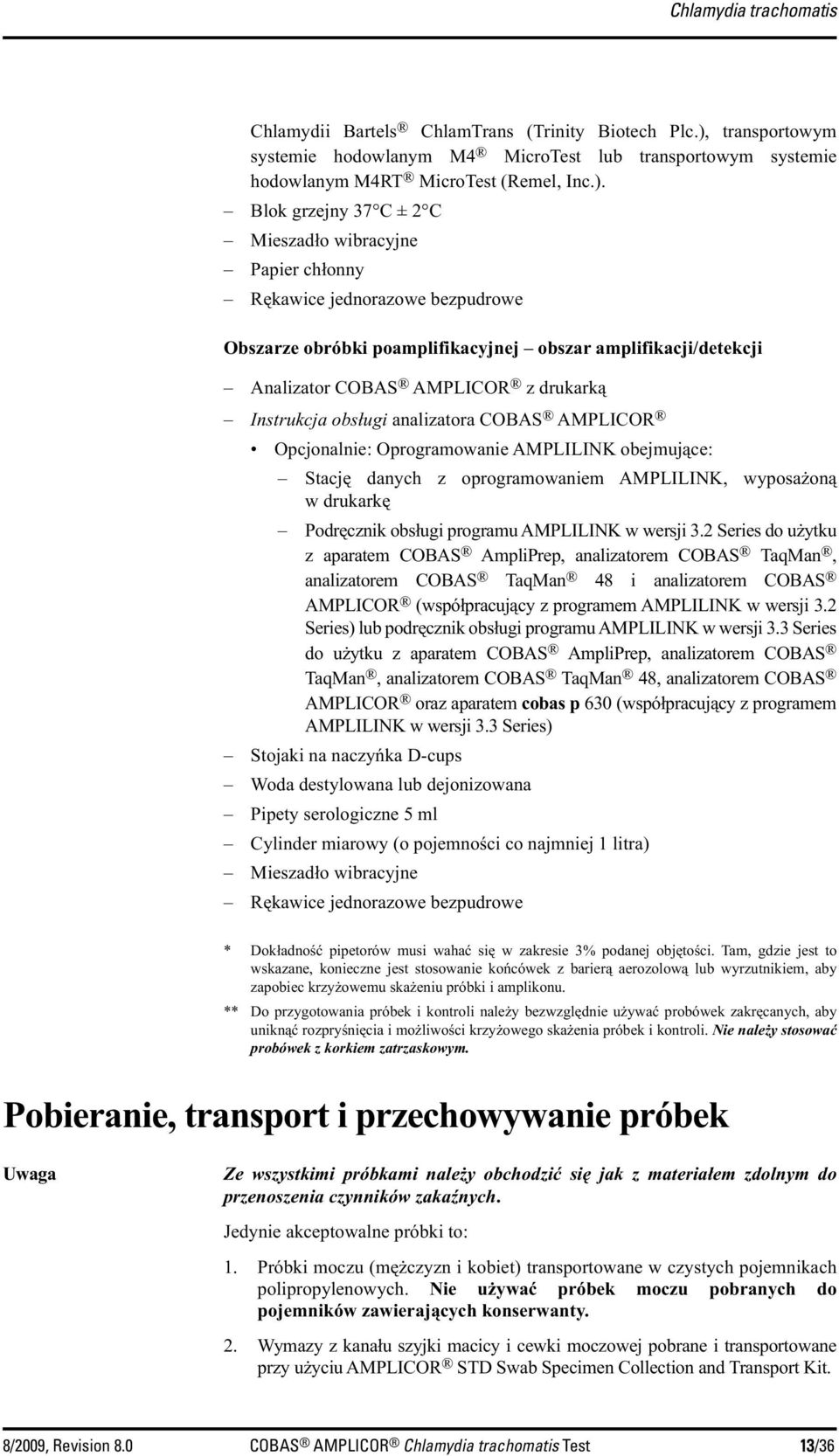 Blok grzejny 37 C ± 2 C Mieszadło wibracyjne Papier chłonny Rękawice jednorazowe bezpudrowe Obszarze obróbki poamplifikacyjnej obszar amplifikacji/detekcji Analizator COBAS AMPLICOR z drukarką