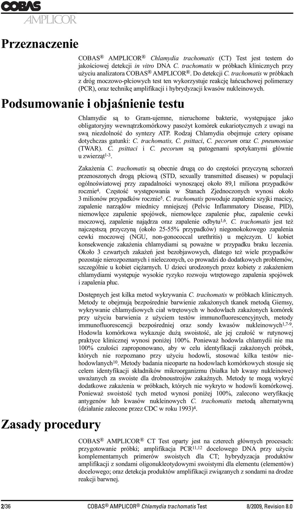 Podsumowanie i objaśnienie testu Zasady procedury Chlamydie są to Gram-ujemne, nieruchome bakterie, występujące jako obligatoryjny wewnątrzkomórkowy pasożyt komórek eukariotycznych z uwagi na swą