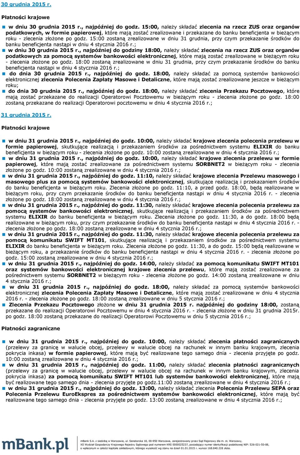 zostaną zrealizowane w dniu 31 grudnia, przy czym przekazanie środków do banku beneficjenta nastąpi w dniu 4 stycznia 2016 r.; w dniu 30 grudnia 2015 r.