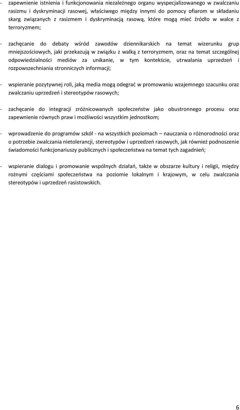 z walką z terroryzmem, oraz na temat szczególnej odpowiedzialności mediów za unikanie, w tym kontekście, utrwalania uprzedzeń i rozpowszechniania stronniczych informacji; - wspieranie pozytywnej