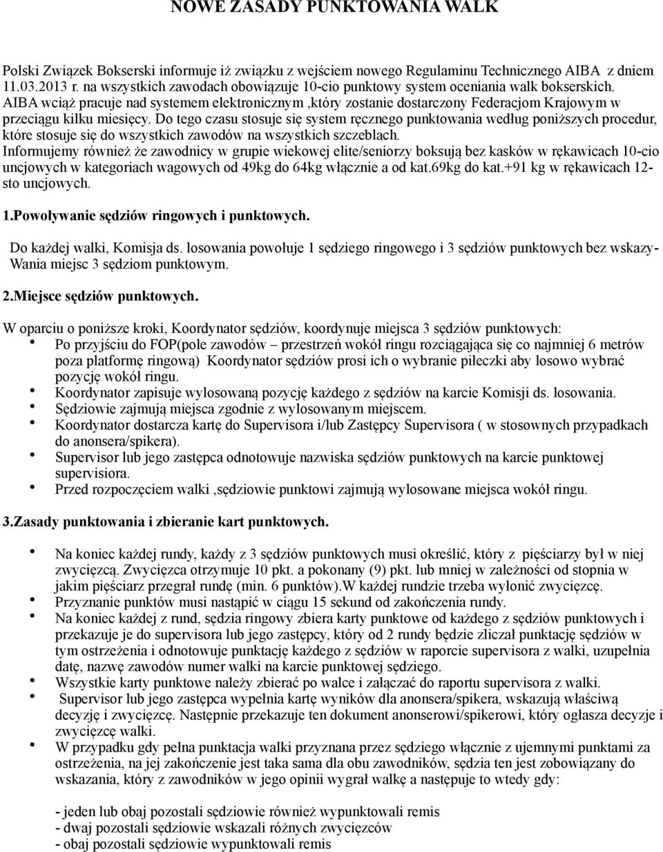 AIBA wciąż pracuje nad systemem elektronicznym,który zostanie dostarczony Federacjom Krajowym w przeciągu kilku miesięcy.