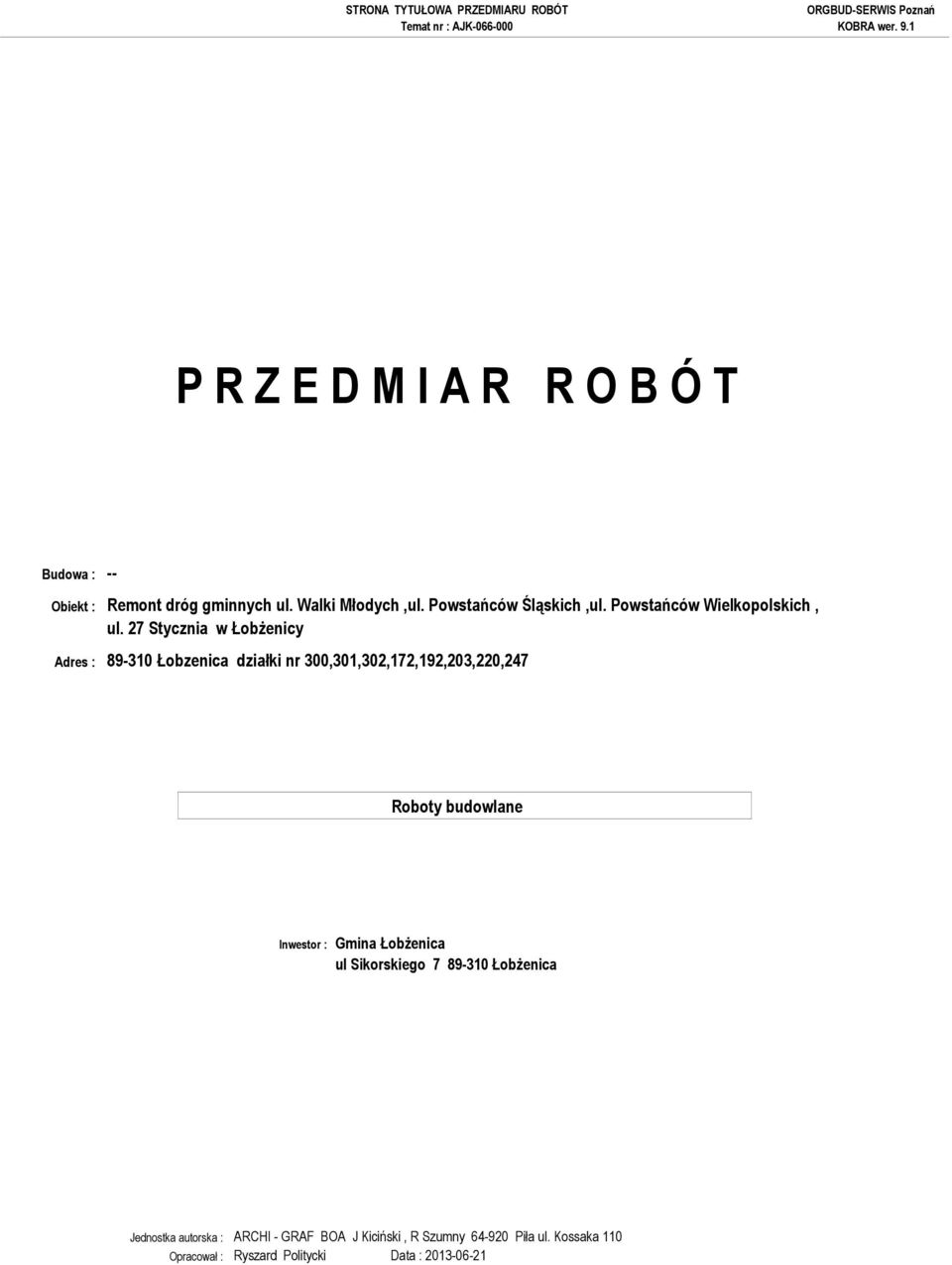 27 Stycznia w ŁobŜenicy Adres : 89-310 Łobzenica działki nr 300,301,302,172,192,203,220,247 Roboty budowlane