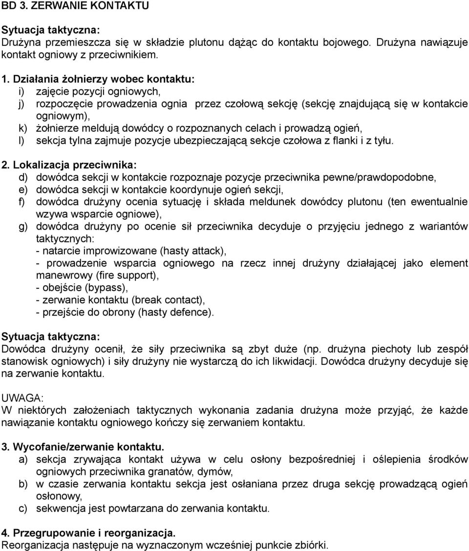 rozpoznanych celach i prowadzą ogień, l) sekcja tylna zajmuje pozycje ubezpieczającą sekcje czołowa z flanki i z tyłu. 2.