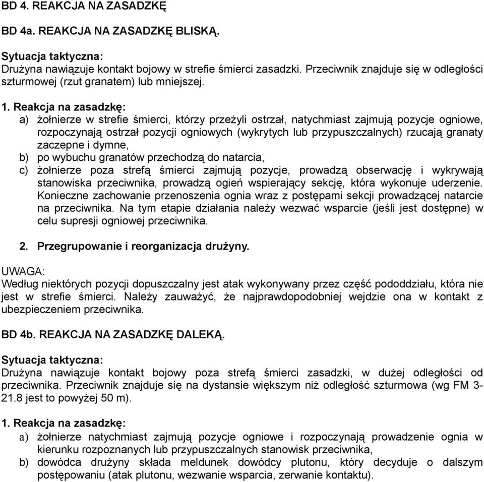 Reakcja na zasadzkę: a) żołnierze w strefie śmierci, którzy przeżyli ostrzał, natychmiast zajmują pozycje ogniowe, rozpoczynają ostrzał pozycji ogniowych (wykrytych lub przypuszczalnych) rzucają