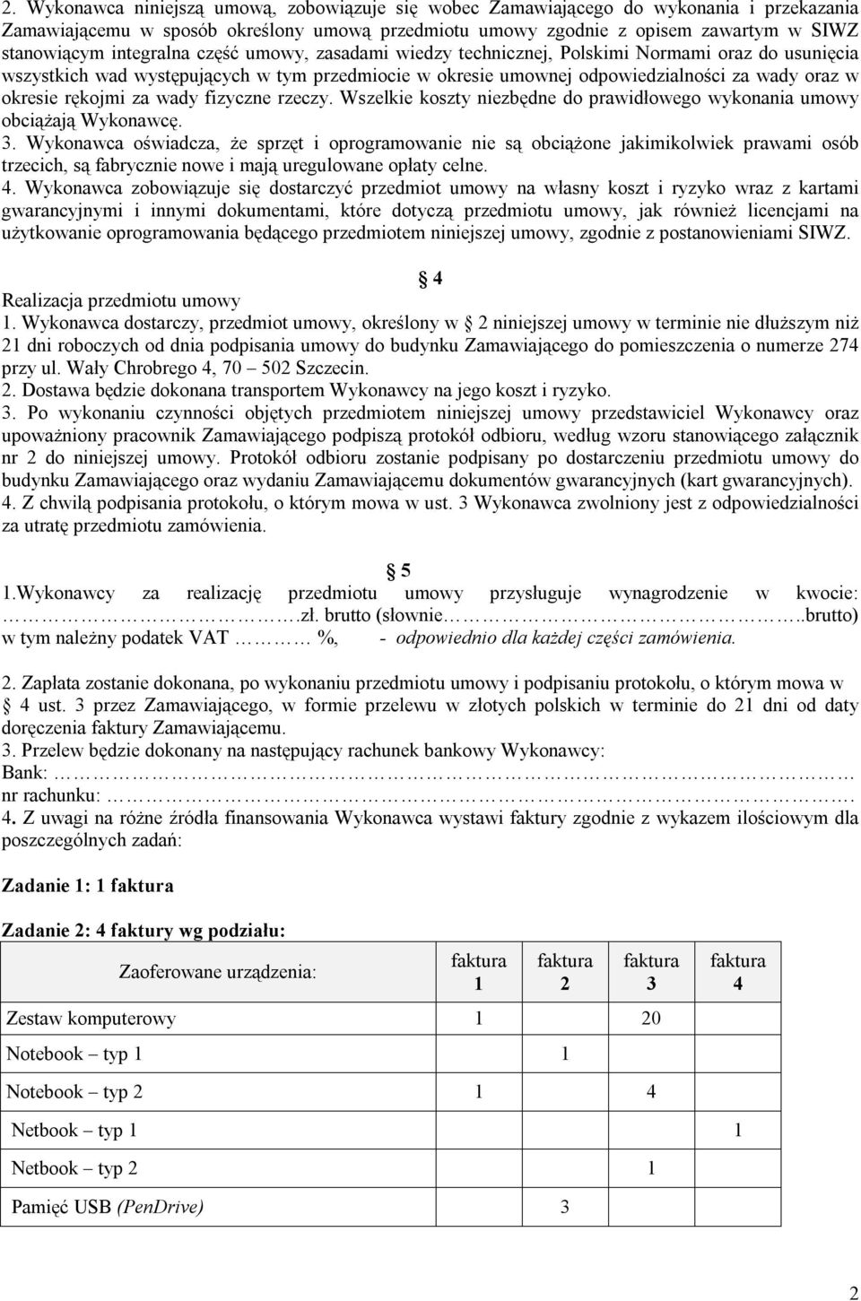 rękojmi za wady fizyczne rzeczy. Wszelkie koszty niezbędne do prawidłowego wykonania umowy obciążają Wykonawcę. 3.