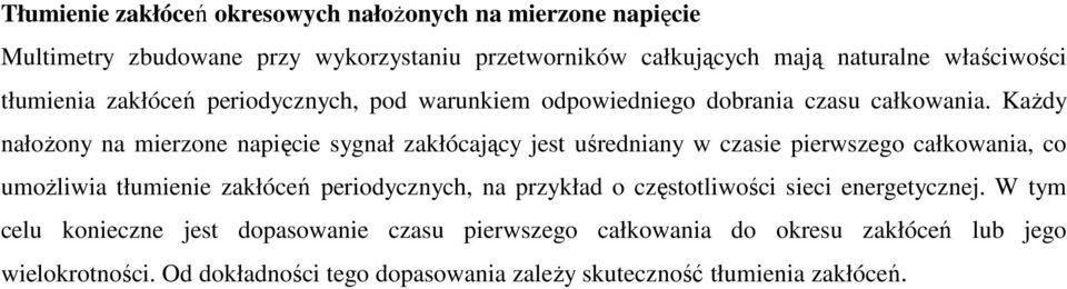 KaŜdy nałoŝony na mierzone napięcie sygnał zakłócający jest uśredniany w czasie pierwszego całkowania, co umoŝliwia tłumienie zakłóceń periodycznych, na