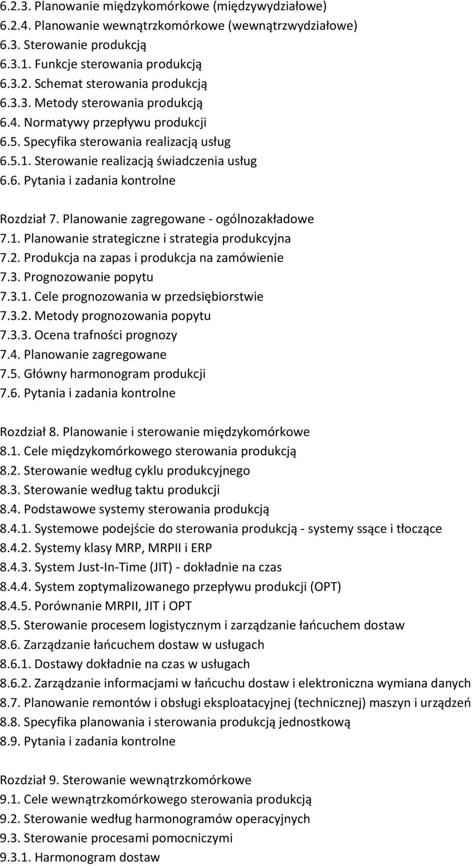 Planowanie zagregowane - ogólnozakładowe 7.1. Planowanie strategiczne i strategia produkcyjna 7.2. Produkcja na zapas i produkcja na zamówienie 7.3. Prognozowanie popytu 7.3.1. Cele prognozowania w przedsiębiorstwie 7.