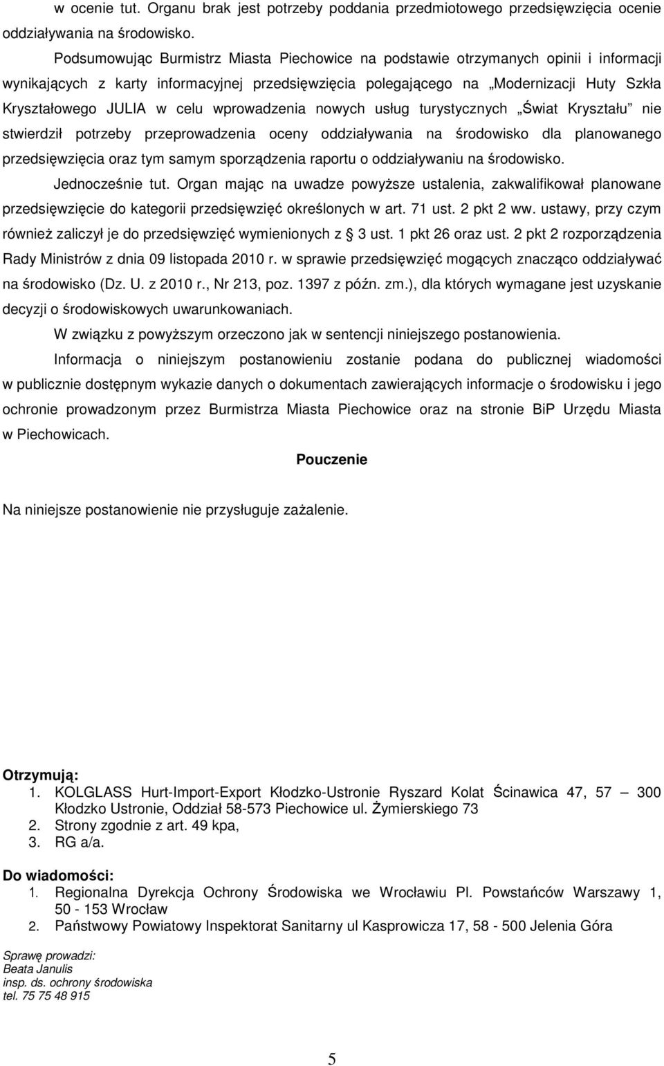 celu wprowadzenia nowych usług turystycznych Świat Kryształu nie stwierdził potrzeby przeprowadzenia oceny oddziaływania na środowisko dla planowanego przedsięwzięcia oraz tym samym sporządzenia