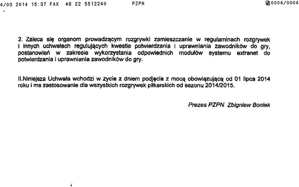 odpowiednich modu³ów systemu extra net do potwierdzania i uprawniania zawodników do gry ILNiniejsza Uchwa³a wchodzi w ycie z dniem