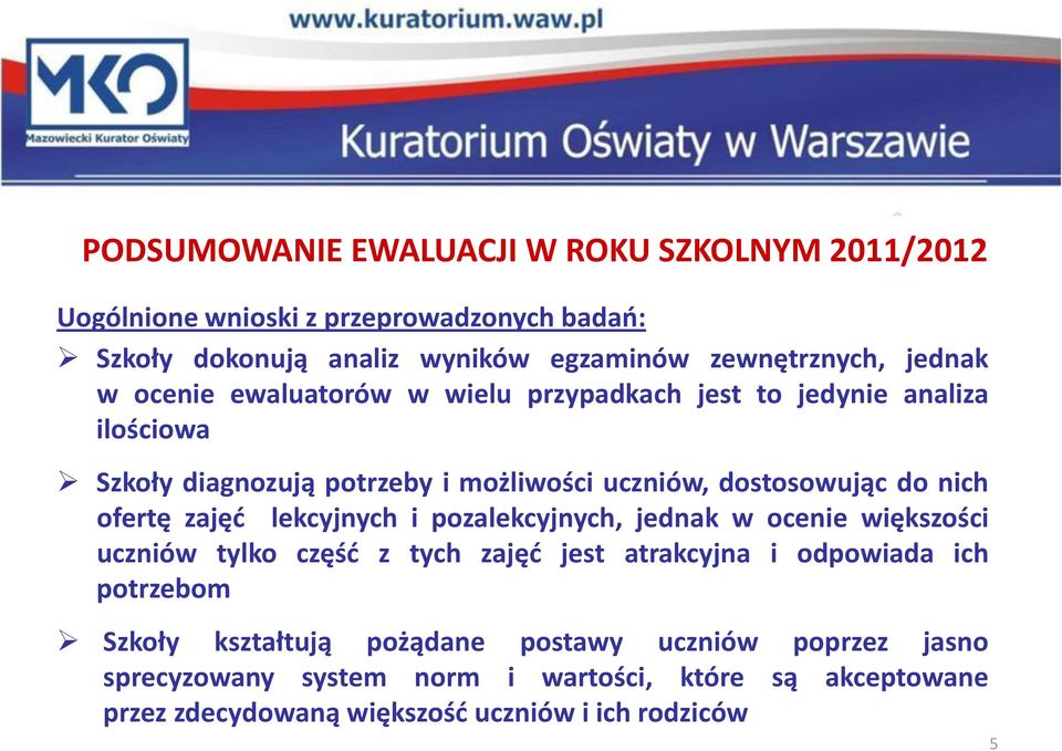 i pozalekcyjnych, jednak w ocenie większości uczniów tylko część z tych zajęć jest atrakcyjna i odpowiada ich potrzebom Szkoły kształtują