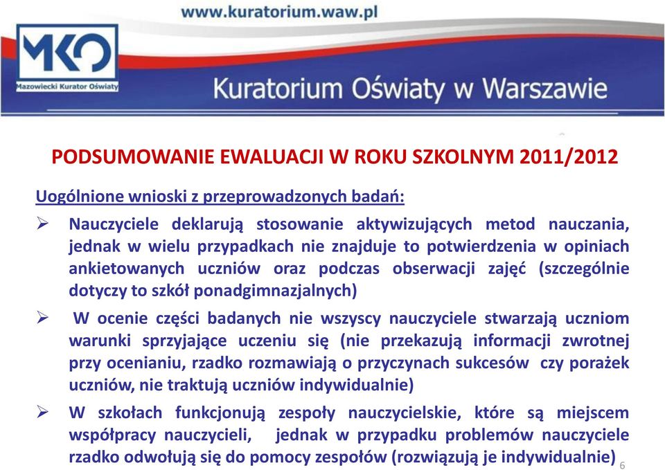 sprzyjające uczeniu się (nie przekazują informacji zwrotnej przy ocenianiu, rzadko rozmawiają o przyczynach sukcesów czy porażek uczniów, nie traktują uczniów indywidualnie) W