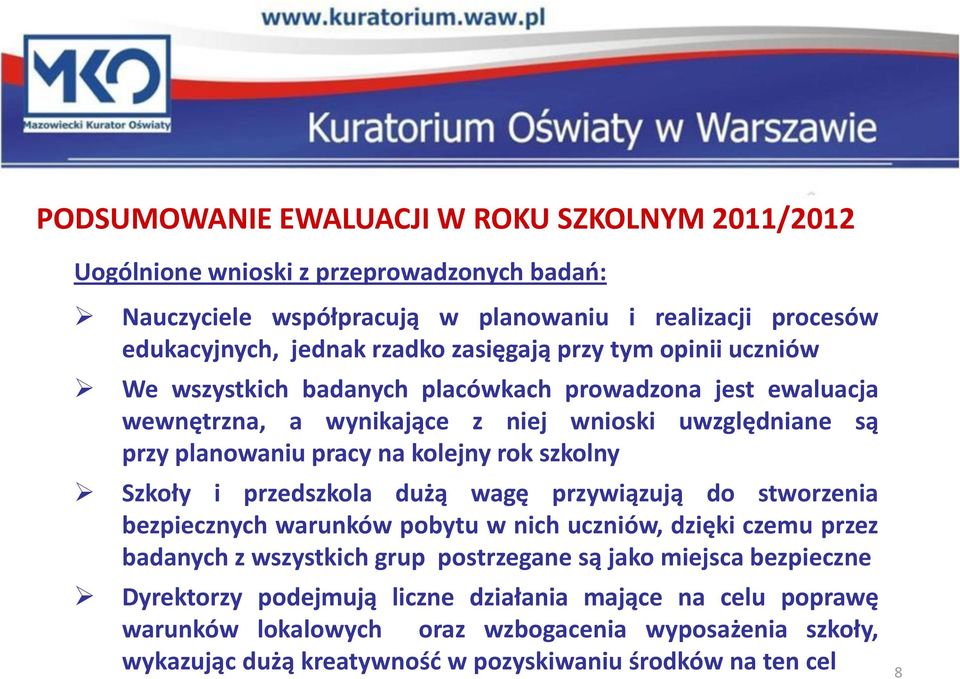 przedszkola dużą wagę przywiązują do stworzenia bezpiecznych warunków pobytu w nich uczniów, dzięki czemu przez badanych z wszystkich grup postrzegane są jako miejsca