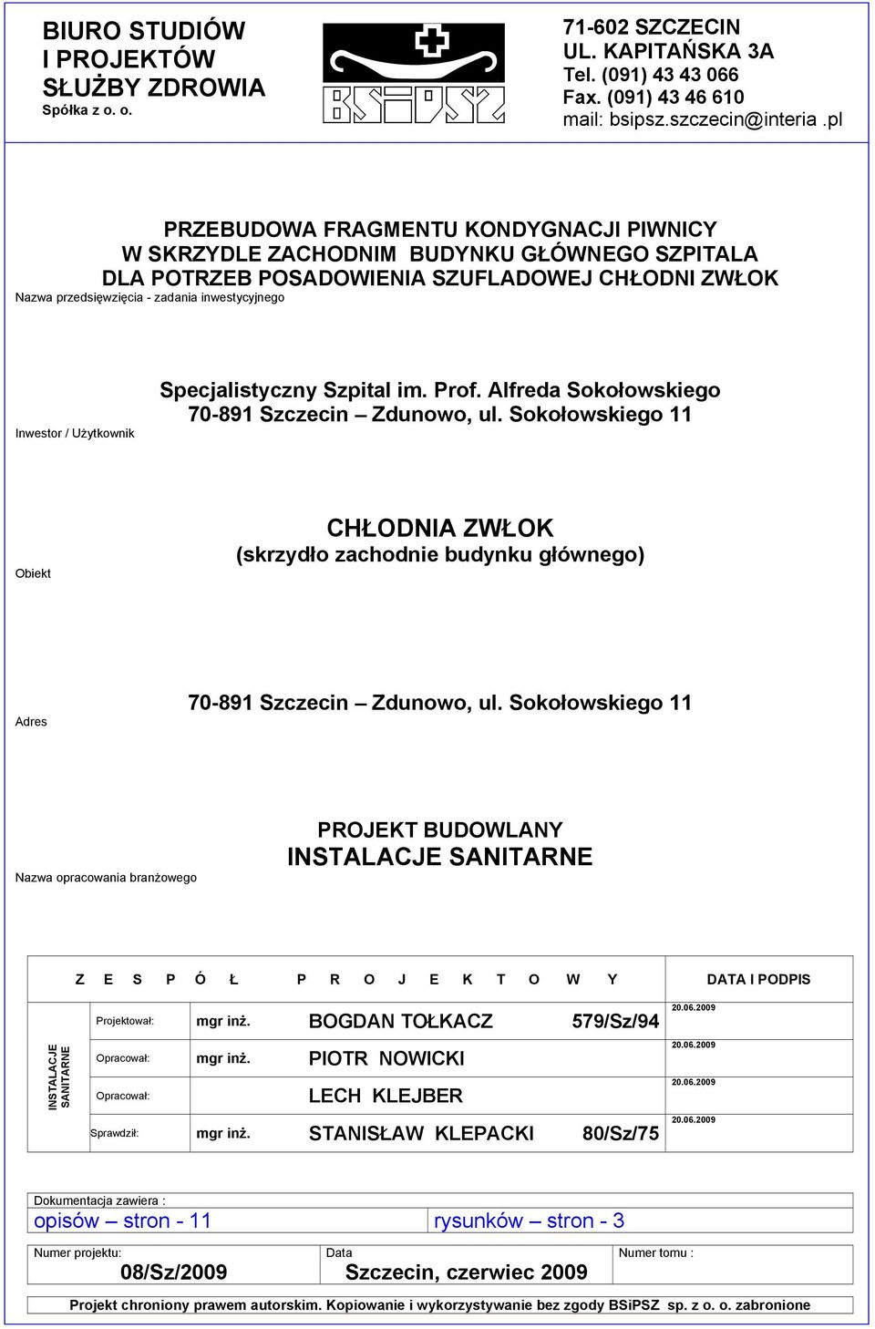 Alfreda Sokołowskiego 70-891 Szczecin Zdunowo, ul. Sokołowskiego 11 Obiekt CHŁODNIA ZWŁOK (skrzydło zachodnie budynku głównego) Adres 70-891 Szczecin Zdunowo, ul.