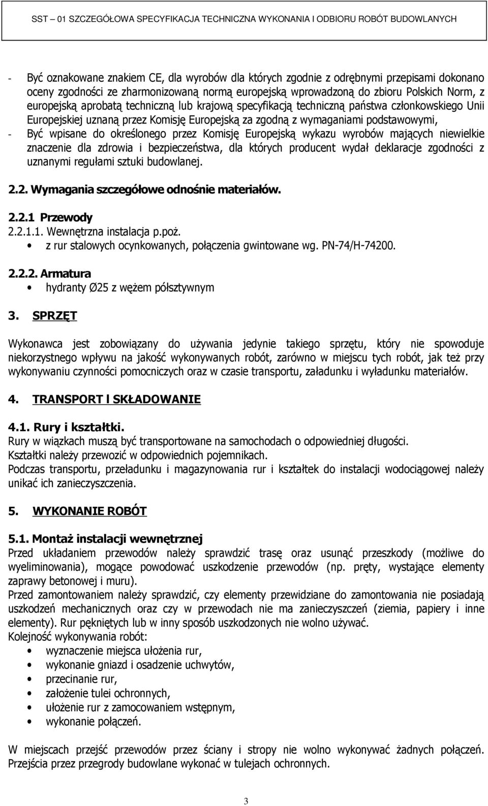 przez Komisję Europejską wykazu wyrobów mających niewielkie znaczenie dla zdrowia i bezpieczeństwa, dla których producent wydał deklaracje zgodności z uznanymi regułami sztuki budowlanej. 2.