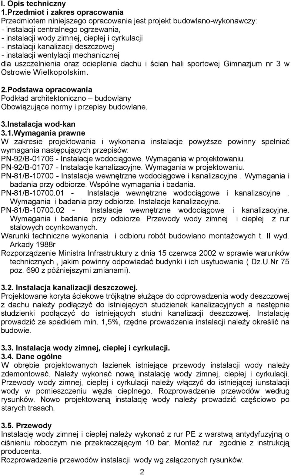 kanalizacji deszczowej - instalacji wentylacji mechanicznej dla uszczelnienia oraz ocieplenia dachu i cian hali sportowej Gimnazjum nr 3 w Ostrowie Wielkopolskim. 2.