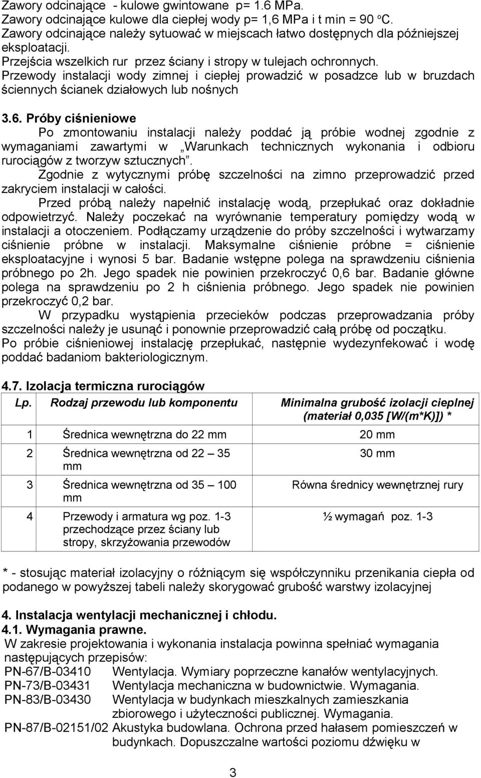 Przewody instalacji wody zimnej i ciepłej prowadzi w posadzce lub w bruzdach ciennych cianek działowych lub no nych 3.6.