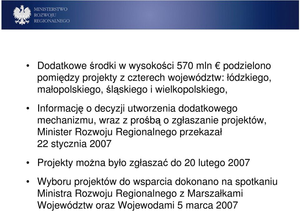 projektów, Minister Rozwoju Regionalnego przekazał 22 stycznia 2007 Projekty moŝna było zgłaszać do 20 lutego 2007