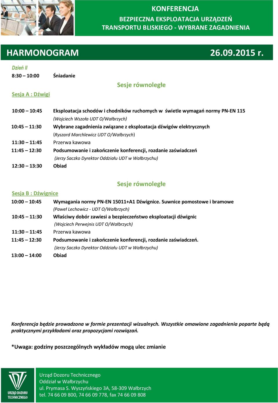 zagadnienia związane z eksploatacja dźwigów elektrycznych (Ryszard Marchlewicz UDT O/Wałbrzych) 11:30 11:45 Przerwa kawowa 11:45 12:30 Podsumowanie i zakończenie konferencji, rozdanie zaświadczeń