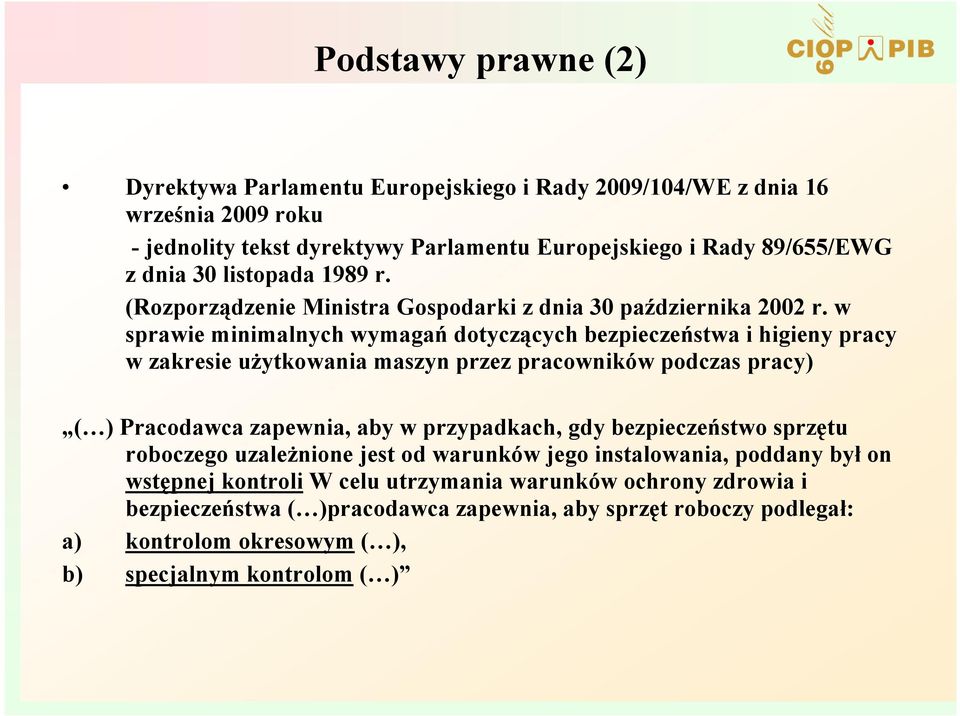 w sprawie minimalnych wymagań dotyczących bezpieczeństwa i higieny pracy w zakresie uŝytkowania maszyn przez pracowników podczas pracy) ( ) Pracodawca zapewnia, aby w przypadkach, gdy