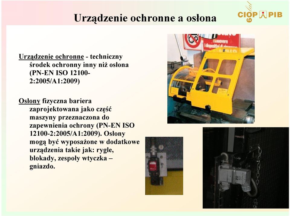 część maszyny przeznaczona do zapewnienia ochrony (PN-EN ISO 12100-2:2005/A1:2009).