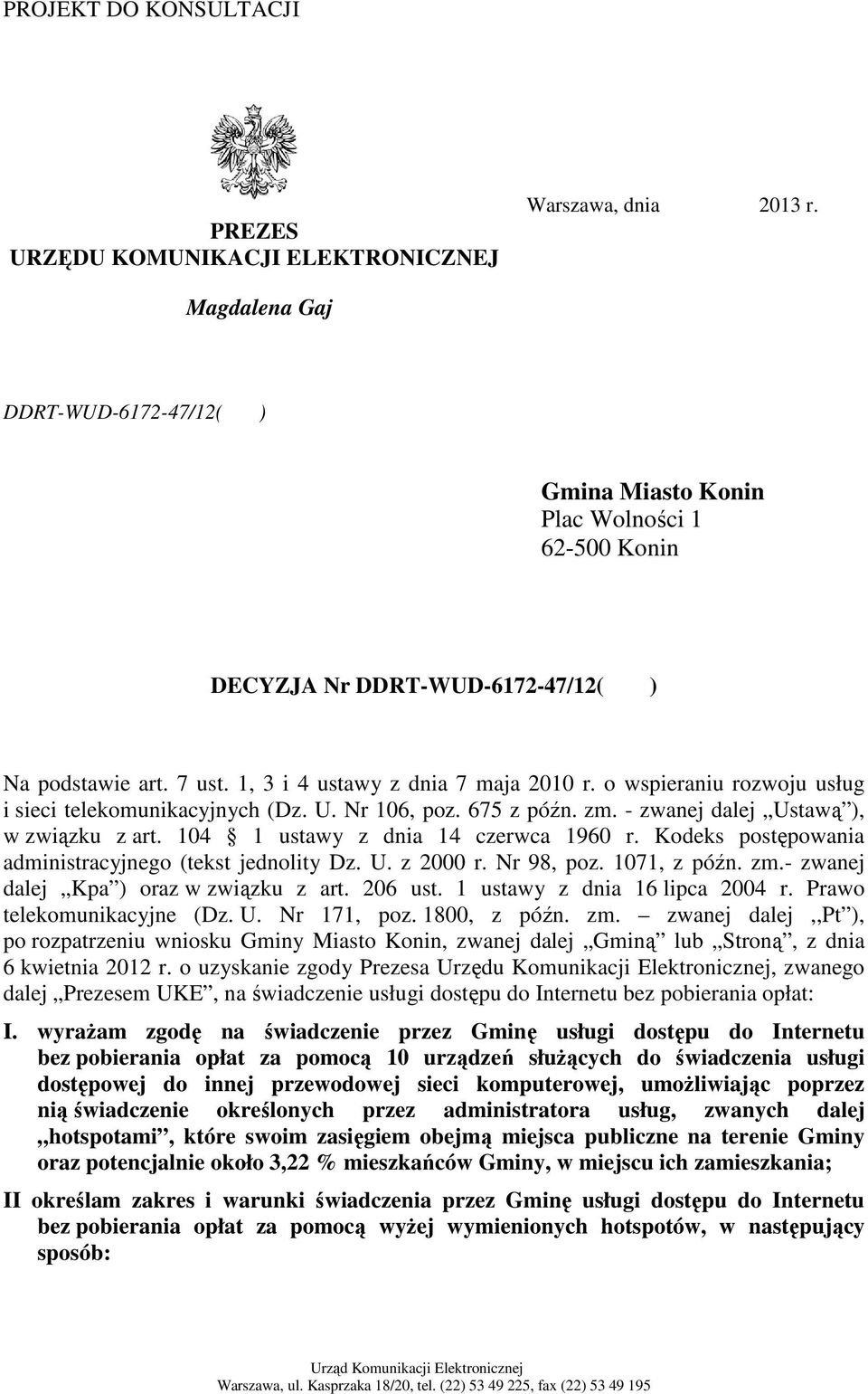 o wspieraniu rozwoju usług i sieci telekomunikacyjnych (Dz. U. Nr 106, poz. 675 z późn. zm. - zwanej dalej Ustawą ), w związku z art. 104 1 ustawy z dnia 14 czerwca 1960 r.