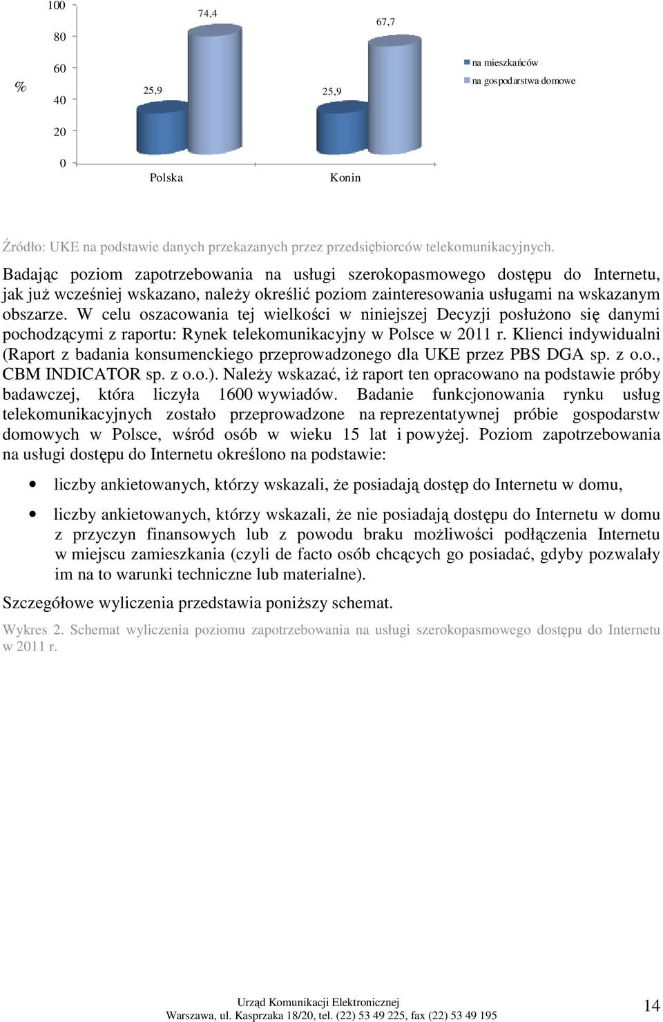 W celu oszacowania tej wielkości w niniejszej Decyzji posłuŝono się danymi pochodzącymi z raportu: Rynek telekomunikacyjny w Polsce w 2011 r.